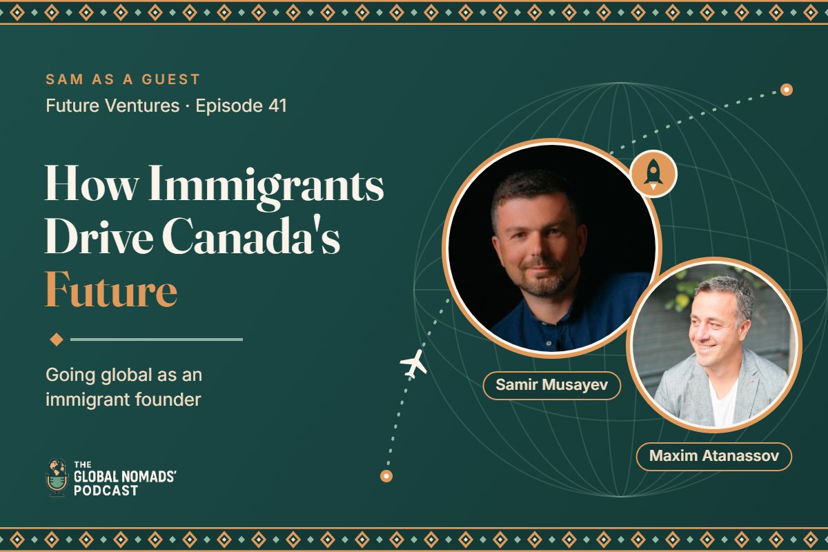 How Immigrants Drive Canada's Entrepreneurial Future, Sam Musayev on Future Ventures