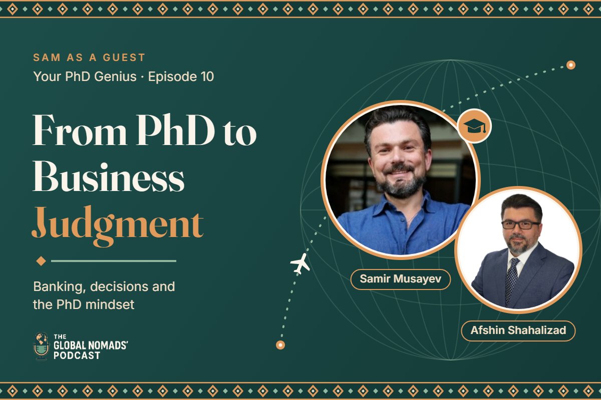 Beyond Academia: Business Judgment, Banking and the PhD Mindset, Sam Musayev on Your PhD Genius