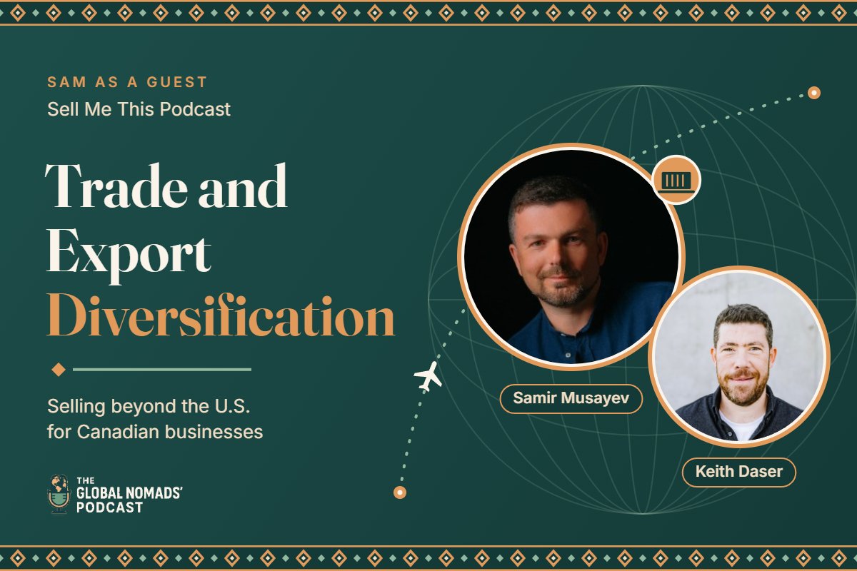 Trade and Export Diversification for Canadian Businesses, Sam Musayev on Sell Me This Podcast